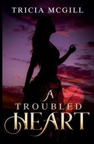 Title: A Troubled Heart, Author: Tricia Mcgill