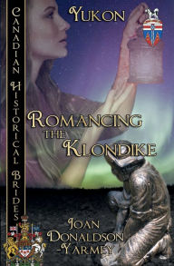 Title: Romancing The Klondike (Yukon), Author: Joan Donaldson Yarmey