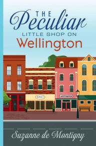 Title: The Peculiar Little Shop on Wellington, Author: Suzanne de Montigny