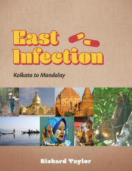 Title: East Infection: Kolkata to Mandalay, Author: Richard Taylor