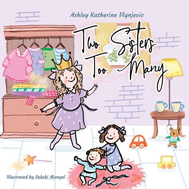 Two Sisters Too Many by Ashley Katherine Pritchard-Vignjevic, Sakshi Mangal, Paperback | Barnes & Noble® Two Sisters Too Many by Ashley Katherine Pritchard-Vignjevic, Sakshi Mangal, Paperback | Barnes & Noble®