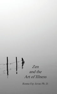 Title: Zen and the Art of Illness, Author: Ronna Fay Jevne PH D