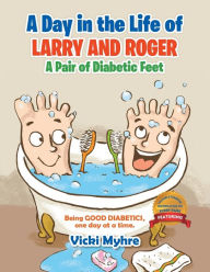 Title: A Day in the Life of Larry and Roger, a Pair of Diabetic Feet, Author: Vicki Lea Myhre