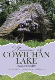 Title: Memories of Cowichan Lake: A Life at Greendale, Author: Trevor Green