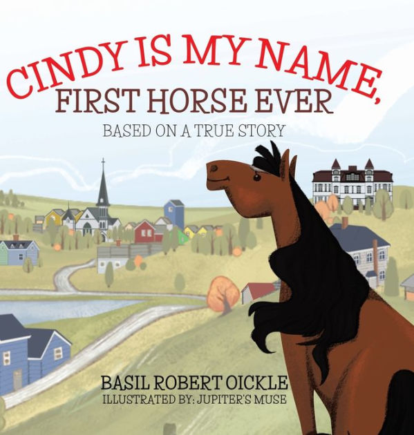Cindy Is My Name, First Horse Ever by Basil Robert Oickle, Jupiter's