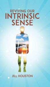 Title: Reviving Our Intrinsic Sense, Author: Jill Houston