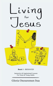 Title: Living for Jesus: 5 Min. Interactive & Inspirational Devotion for Teens & Young Adults, Author: Gloria Onoseremen Itua