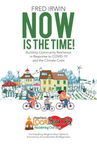 Title: Now is the Time!: Building Community Resilience in Response to COVID-19 and the Climate Crisis, Author: Fred Irwin