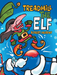 Title: Treadmill the Elf, Author: Robert Murphy