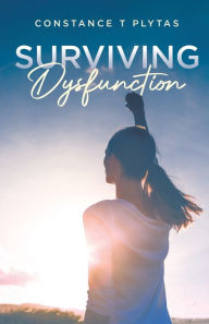 Title: Surviving Dysfunction, Author: Constance T Plytas