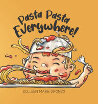 Title: Pasta Pasta Everywhere!, Author: Colleen Marie DiFonzo