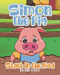 Title: Simon the Pig: Stuck in the Mud, Author: David Gray