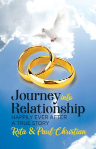 Title: Journey into Relationship: Happily Ever After - A True Story, Author: Rita Christian