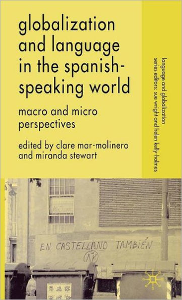 Globalization and Language in the Spanish Speaking World: Macro and Micro Perspectives