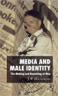 Media and Male Identity: The Making and Remaking of Men