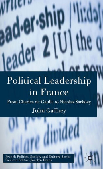 Political Leadership in France: From Charles de Gaulle to Nicolas Sarkozy