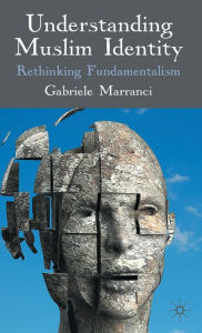 Title: Understanding Muslim Identity: Rethinking Fundamentalism, Author: G. Marranci