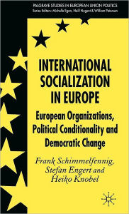 Title: International Socialization in Europe: European Organizations, Political Conditionality and Democratic Change, Author: F. Schimmelfennig