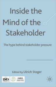 Title: Inside the Mind of the Stakeholder: The Hype Behind Stakeholder Pressure / Edition 1, Author: U. Steger