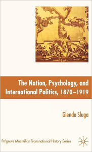 Title: Nation, Psychology, and International Politics, 1870-1919, Author: G. Sluga