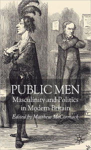 Title: Public Men: Masculinity and Politics in Modern Britain / Edition 1, Author: C. Kennedy