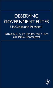 Title: Observing Government Elites: Up Close and Personal / Edition 1, Author: R. Rhodes