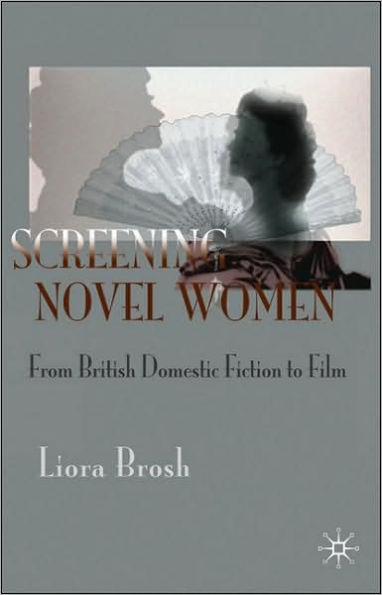 Screening Novel Women: From British Domestic Fiction to Film / Edition 1