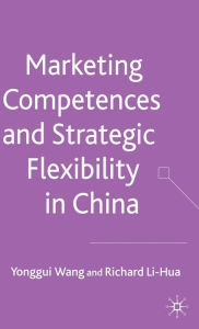 Title: Marketing Competences and Strategic Flexibility in China, Author: Y. Wang