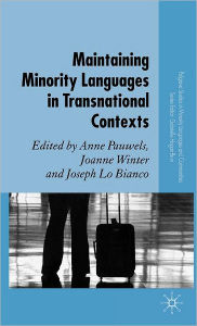 Title: Maintaining Minority Languages in Transnational Contexts: Australian and European Perspectives, Author: A. Pauwels