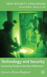 Title: Technology and Security: Governing Threats in the New Millennium / Edition 1, Author: Brian Rappert