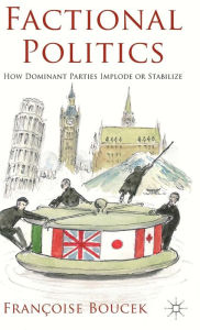 Title: Factional Politics: How Dominant Parties Implode or Stabilize / Edition 1, Author: Franïoise Boucek