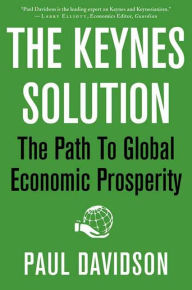Title: The Keynes Solution: The Path to Global Economic Prosperity, Author: Paul Davidson