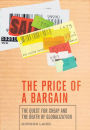 The Price of a Bargain: The Quest for Cheap and the Death of Globalization