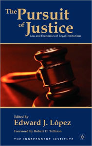 Title: The Pursuit of Justice: Law and Economics of Legal Institutions, Author: E. López