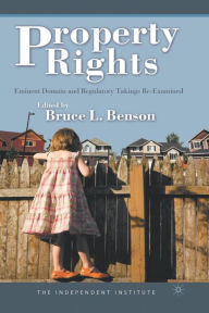 Title: Property Rights: Eminent Domain and Regulatory Takings Re-Examined, Author: B. Benson