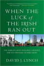 When the Luck of the Irish Ran Out: The World's Most Resilient Country and Its Struggle to Rise Again