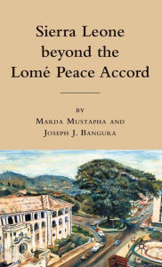 Title: Sierra Leone beyond the Lome Peace Accord, Author: M. Mustapha