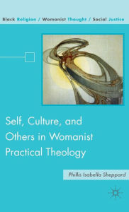 Title: Self, Culture, and Others in Womanist Practical Theology, Author: P. Sheppard