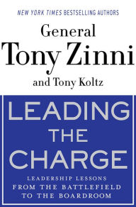 Title: Leading the Charge: Leadership Lessons from the Battlefield to the Boardroom, Author: Tony Zinni