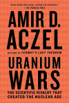 Alternative view 1 of Uranium Wars: The Scientific Rivalry That Created the Nuclear Age