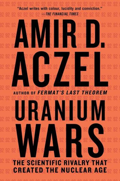 Uranium Wars: The Scientific Rivalry That Created the Nuclear Age
