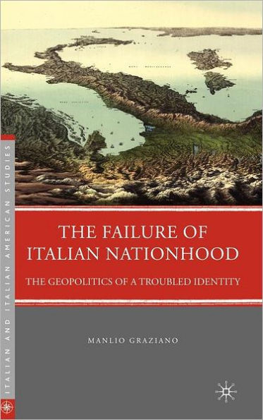 The Failure of Italian Nationhood: The Geopolitics of a Troubled Identity