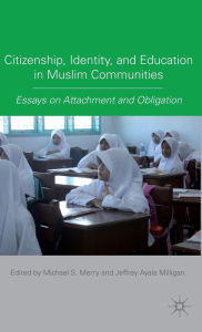 Title: Citizenship, Identity, and Education in Muslim Communities: Essays on Attachment and Obligation, Author: M. Merry