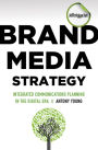 Brand Media Strategy: Integrated Communications Planning in the Digital Era