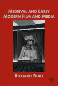 Title: Medieval and Early Modern Film and Media, Author: R. Burt