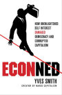 ECONned: How Unenlightened Self Interest Damaged Democracy and Corrupted Capitalism