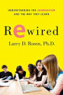 Rewired: Understanding the iGeneration and the Way They Learn