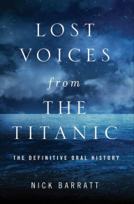 Title: Lost Voices from the Titanic: The Definitive Oral History, Author: Nick Barratt
