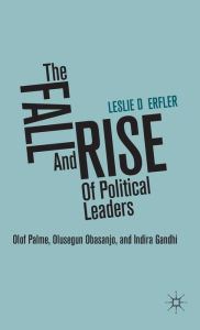 Title: The Fall and Rise of Political Leaders: Olof Palme, Olusegun Obasanjo, and Indira Gandhi, Author: L. Derfler