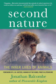 Title: Second Nature: The Inner Lives of Animals, Author: Jonathan Balcombe